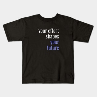 Your effort shapes your future (Black Edition) Kids T-Shirt